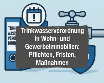 Trinkwasserverordnung in Wohn- und Gewerbeimmobilien: Pflichten, Fristen, Maßnahmen